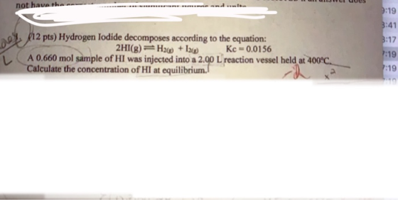 not have the et (12 pts) Hydrogen lodide decomposes according to the equation: 2HI(8) =H26 + Kc -0.0156 A 0,660 mol sample of