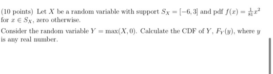 (10 points) Let X be a random variable with support Sx = (-6, 3) and pdf f(x) = $1x2 for ce Sx, zero otherwise. Consider the