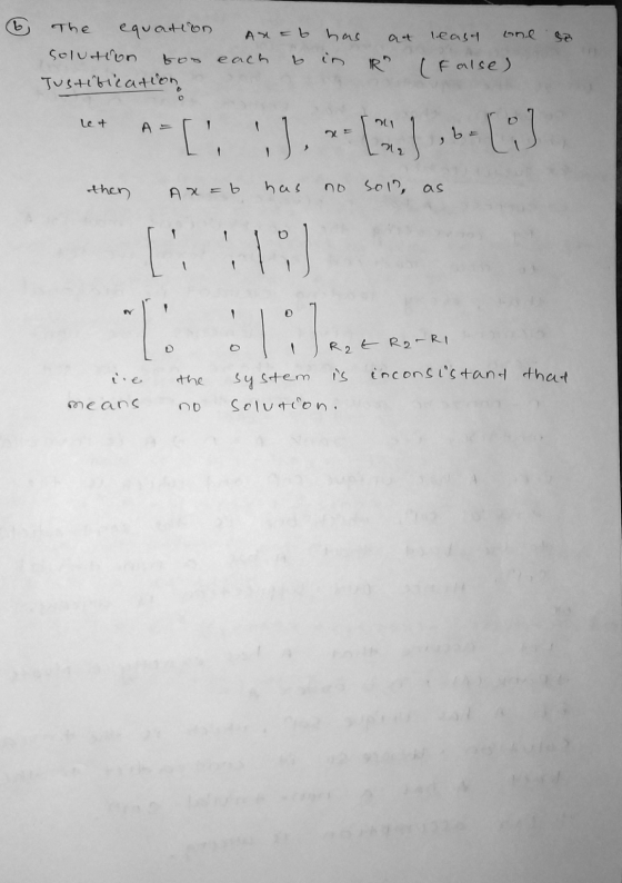 An= b has least one The equation solution each Justification R (false) let a= [, I. -G1,6-03] 1 then Ax=b has no sol, as [i