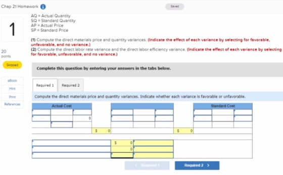 Chap 21 Homework AQ = Actual Quantity SQ = Standard Quantity AP = Actual Price SP = Standard Price (1) Compute the direct mat