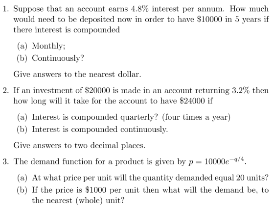 1. Suppose that an account earns 4.8% interest per annum. How much would need to be deposited now in order to have $10000 in