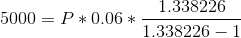 5000 = P*0.06 * 1.338226 1.338226 - 1