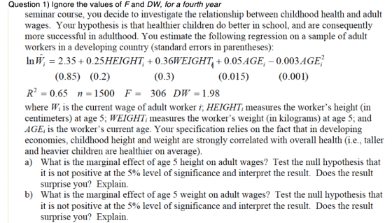 Question 1) Ignore the values of Fand DW, for a fourth year seminar course, you decide to investigate the relationship betwee