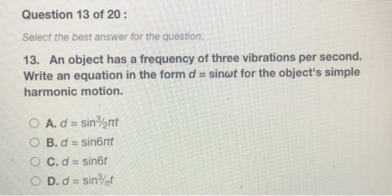 Question 13 of 20 : Select the best answer for the question. 13. An object has a frequency of three vibrations per second. Wr