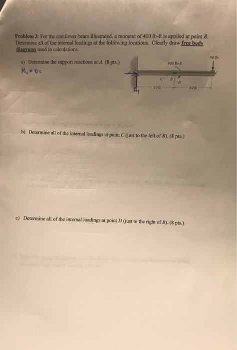Problem 3: For the cantilever beam illustrated, a moment of 400 lb-ft is applied at point B. Determine all of the internal lo