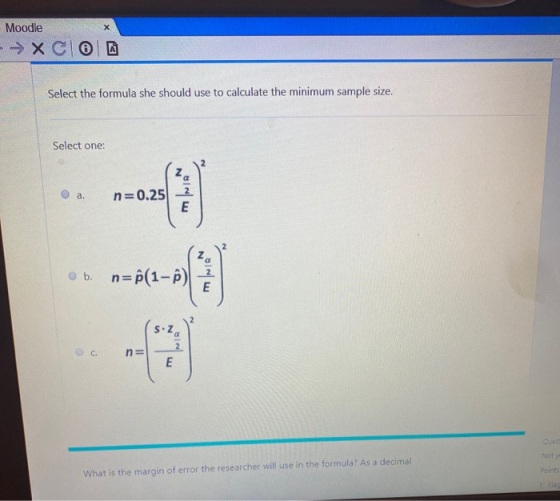 х Moodle -> XCO Select the formula she should use to calculate the minimum sample size. Select one: a. n=0.25 MNR z b. n=f(1-