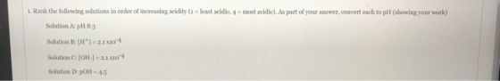 1. Rank the following solutions in order of increasing acidity (1 = least acidic, 4 - most acidie). As part of your answer, c