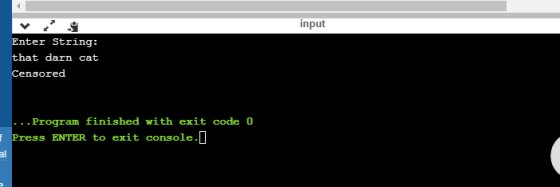 input Enter String: that darn cat Censored . Program finished with exit code 0 Press ENTER to exit console. al