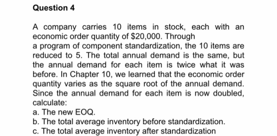 Question 4 A company carries 10 items in stock, each with an economic order quantity of $20,000. Through a program of compone