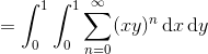 = \int_0^1 \int_0^1 \sum_{n=0}^\infty (xy)^n \,\text dx\,\text dy