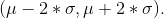 ( \mu - 2*\sigma , \mu +2*\sigma ).