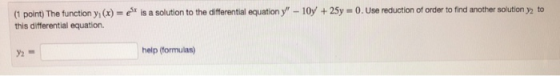 (1 point) The function y (x)-e this differential equation. is a solution to the differential equation y-10y+25y- 0.Use reduc