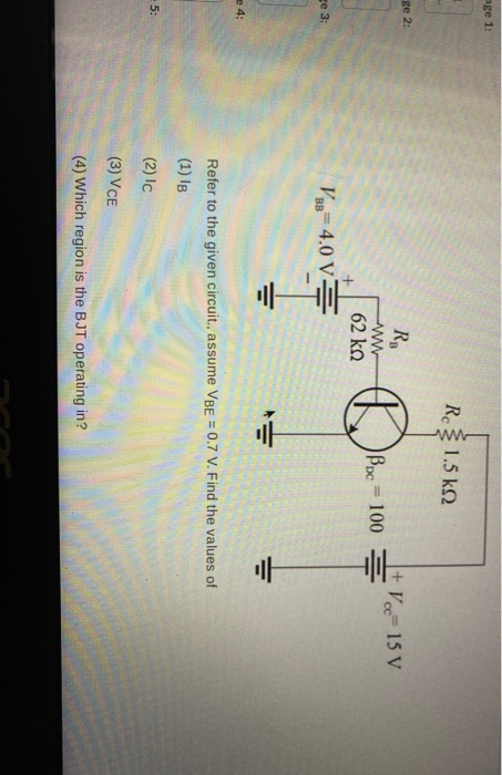 age 1: R 1.5 k22 ge 2: R w 62 ko V88= 4.0 V3 + Vcc=15 V Bpc = 100 = @ se 3: e 4: Refer to the given circuit., assume VBE = 0.