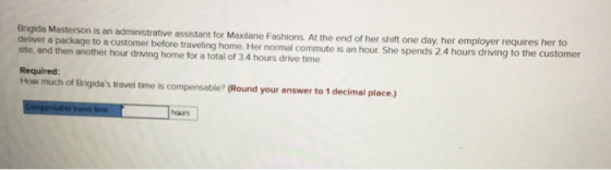 Brigida Masterson is an administrative assistant for Maxilane Fashions. At the end of her shift one day, her employer require