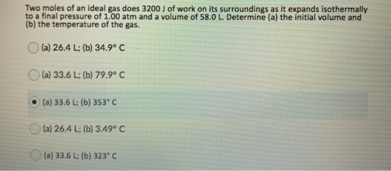 Two moles of an ideal gas does 3200 J of work on its surroundings as it expands isothermally to a final pressure of 1.00 atm