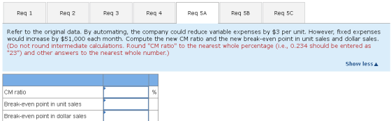 Reg 1 Req 2 Req3 Req 4 Req 5A Req 5B Req 5C Refer to the original data. By automating, the company could reduce variable expe