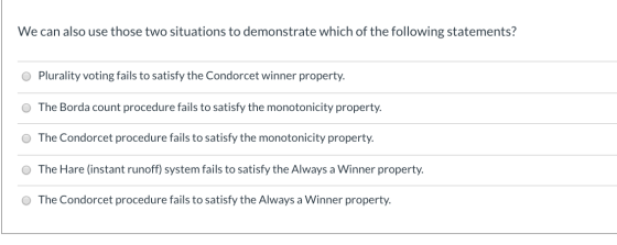 We can also use those two situations to demonstrate which of the following statements? O Plurality voting fails to satisfy th