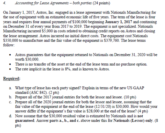 Accounting for Lease Agreements - both parties (24 points) 4. On January 1, 2017, Astros, Inc. engaged in a lease agreement w