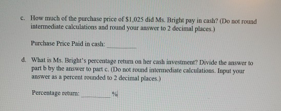 c. How much of the purchase price of $1,025 did Ms. Bright pay in cash? (Do not round intermediate calculations and round you