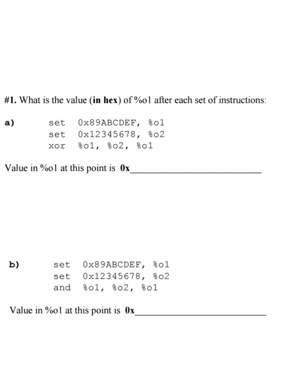 #1. What is the value in hex) of %ol after each set of instructions: a) set 0x89 ABCDEF Sol set 0x12345678 So2 So2 XOr Value in %ol at this point is 0x b) set 0x89 ABCDEF, Sol set 0x123 4 5678 So2 and Sol, So2 gol Value in %ol at this point is 0x