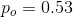 Po = 0.53