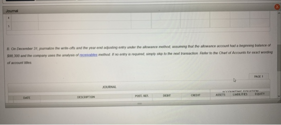 Journal 8. On December 31. journalize the write-offs and the year and adjusting entry under the allowance method assuming tha