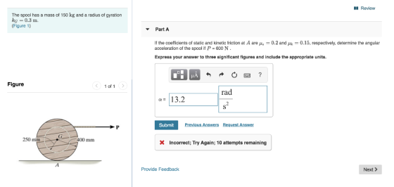 II Review The spool has a mass of 150 kg and a radius of gyration k = 0.3 m. (Figure 1) Part A If the coefficients of static