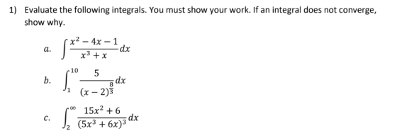 1) Evaluate the following integrals. You must show your work. If an integral does not converge, show why. a. st x2 - 4x – 1 d
