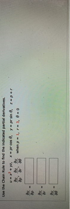 Use the Chain Rule to find the indicated partial derivatives. u x+yz, х = pr cos , y - pr sin 0, 2-р+г au ди au when p = 1, г