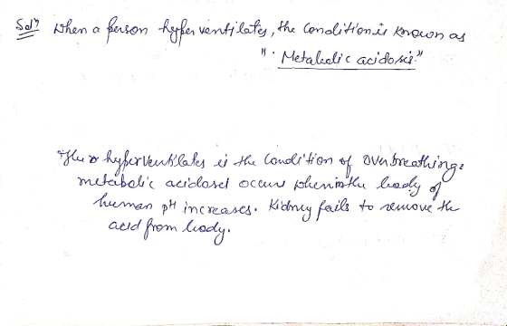 Solh when a person haffer ventilates, the consolition is known as Metalielic acidosi. Gheo hyferveubilates ei the condition