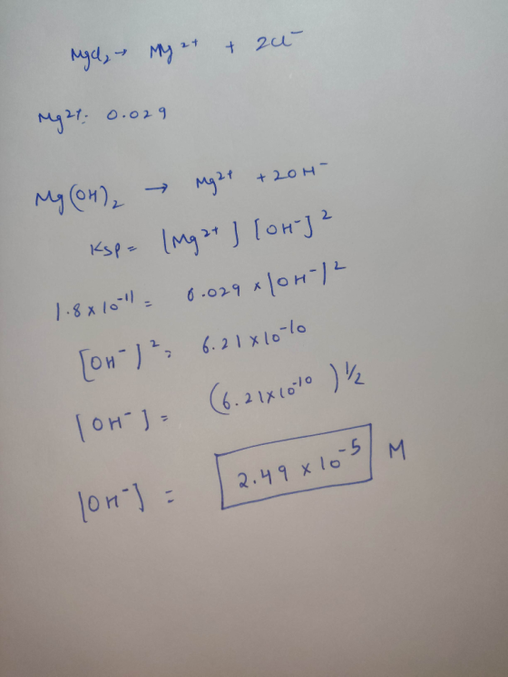 Mgd, Myat & zu Mg 27: 0.029 Mg (OH)2 → Mg2+ + 2014- Ksp = lng at ] [OHJZ 1.8x10-11 = 0.029 xlor-12 [01-12 6.21x10-10 loros (6