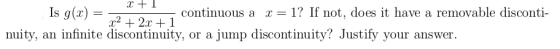 1+1 Is g(2) continuous a r= 1? If not, does it have a removable disconti- x2 + 2.0 + 1 nuity, an infinite discontinuity, or a