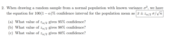 2. When drawing a random sample from a normal population with known variance o?, we have the equation for 100(1 – a)% confide