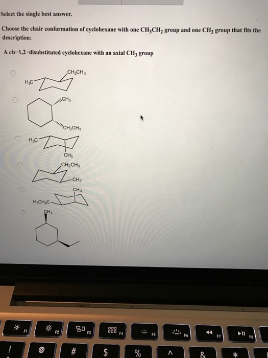 Select the single best answer. Choose the chair conformation of cyclohexane with one CH3CH2 group and oneCH3group that fits the description: A cis-1.2-disubstituted cyclohexane with an axial CH3 group CH2CH3 CH2CH3 CH3 CH H3CH2C