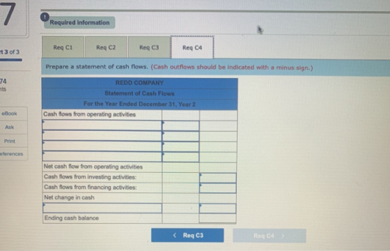 7 Required information Reg C1 Reg C2 Reg C3 Req C4 t 3 of 3 Prepare a statement of cash flows. (Cash outflows should be indic