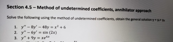 Section 4.5 - Method of undetermined coefficients, annihilator approach Solve the following using the method of undetermined