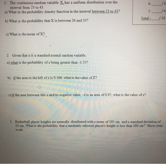 1. The continuous random variable X, has a uniform distribution over the interval from 23 to 43. a) What in the probability d