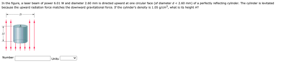 In the figure, a laser beam of power 6.01 W and diameter 2.60 mm is directed upward at one circular face (of diameter d < 2.6