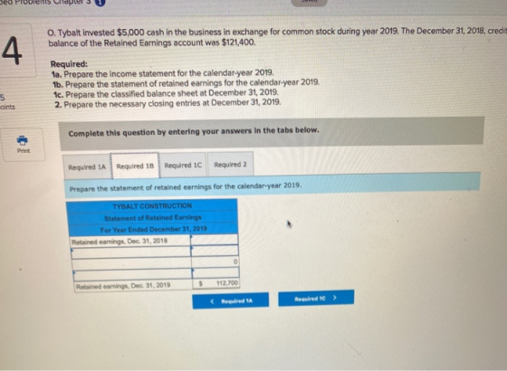 bec 4 O.Tybalt invested $5,000 cash in the business in exchange for common stock during year 2019. The December 31, 2018, cre