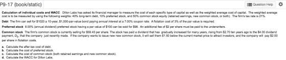 P9-17 (book/static) s Question Help Calculation of individual costs and WACC Dillon Labs has asked its financial manager to m