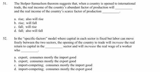 51. The Stolper-Samuelson theorem suggests that, when a country is opened to international trade, the real income of the coun