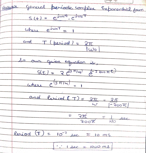 Answer general periodic complex Exponential forn s(t)= eywot.evast where evwot = 1 and I (period) = 21 I woll 1 So our guien