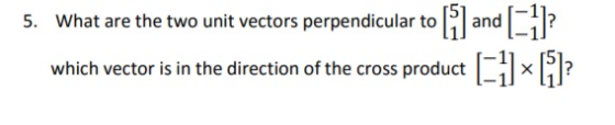 5. What are the two unit vectors perpendicular toand which vector is in the direction of the cross product l il × .?