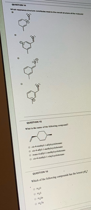 QUESTION 14 Which can be the QUESTION 15 What is the name of the following compound? 4-met-1-lyleyclohexane 4-lethyleyclohexa