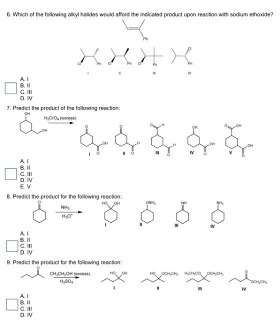 6. Which of the following alkyl halides would afford the indicated product upon reaction with sodium ethoxide? Khat K A. B. I