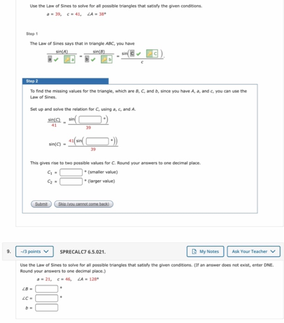 Use the Law of Sines to solve for all possible triangles that satisfy the given conditions. a = 39, c = 41, 2A = 38° Step 1 T