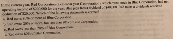 In the current year, Red Corporation (a calendar year C corporation), which owns stock in Blue Corporation, had net operating