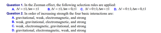 Question 1. In the Zeeman effect, the following selection rules are applied: A. Al=+1; Am=+1 B.Al = +1; Am =0,+1 C. Al=0+1; A