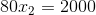80x_{2}=2000