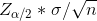 Z_{\alpha /2}*\sigma /\sqrt{n}